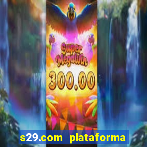 s29.com plataforma de jogos